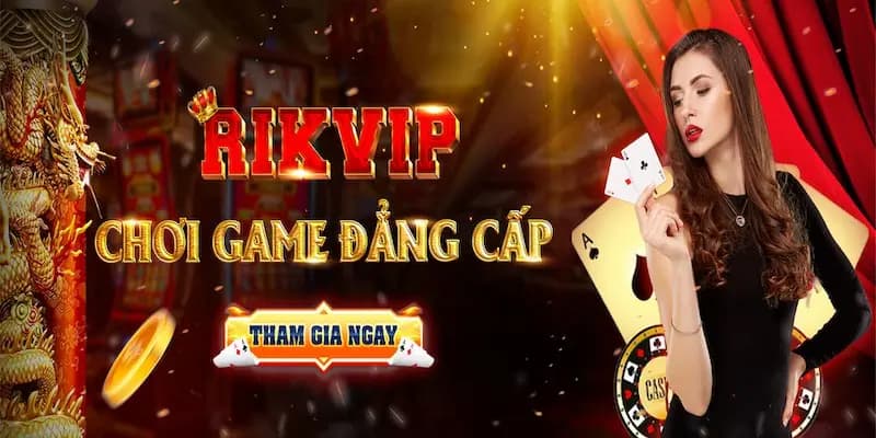 Vì sao Rikvip lại được ưa chuộng?