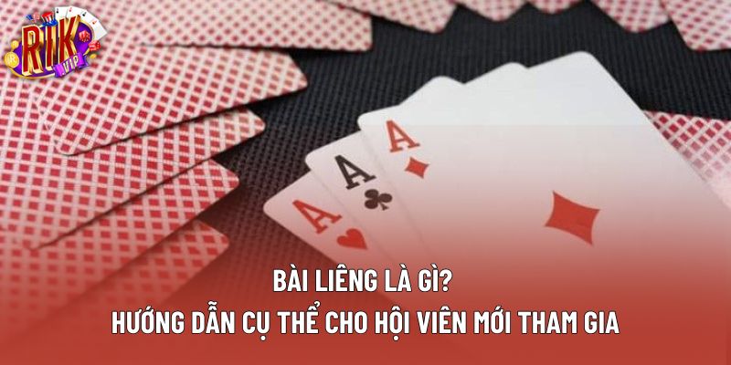 Bài Liêng Là Gì? Hướng Dẫn Cụ Thể Cho Hội Viên Mới Tham Gia