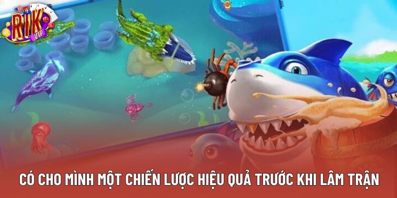 Có cho mình một chiến lược hiệu quả trước khi lâm trận