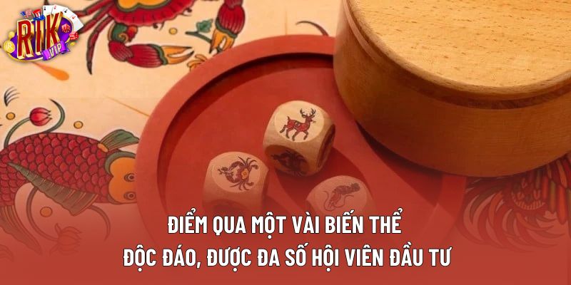 Điểm qua một vài biến thể độc đáo, được đa số hội viên đầu tư Điểm qua một vài biến thể độc đáo, được đa số hội viên đầu tư