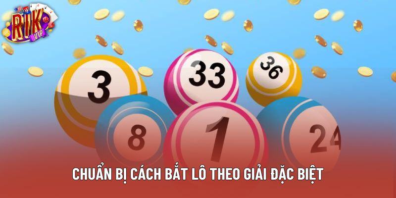 Chuẩn bị cách bắt lô theo giải đặc biệt