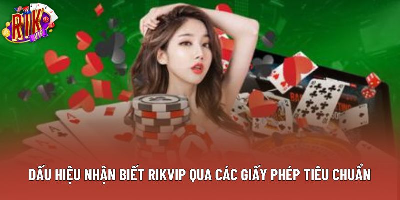 Dấu hiệu nhận biết rikvip qua các giấy phép tiêu chuẩn