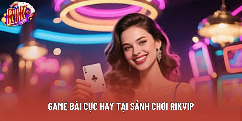 Game bài cực hay tại sảnh chơi Rikvip Game bài cực hay tại sảnh chơi Rikvip