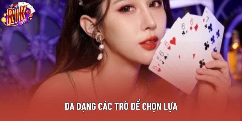 Đa dạng các trò để chọn lựa Đa dạng các trò để chọn lựa