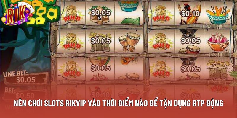 Nên chơi slots rikvip vào thời điểm nào để tận dụng RTP động