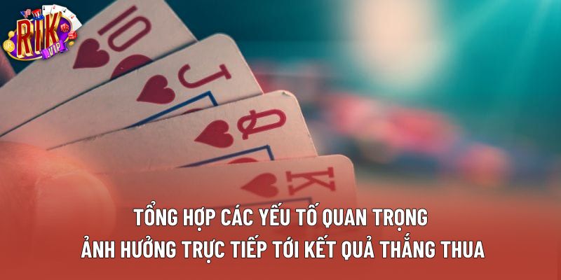 Tổng hợp các yếu tố quan trọng ảnh hưởng trực tiếp tới kết quả thắng thua Tổng hợp các yếu tố quan trọng ảnh hưởng trực tiếp tới kết quả thắng thua