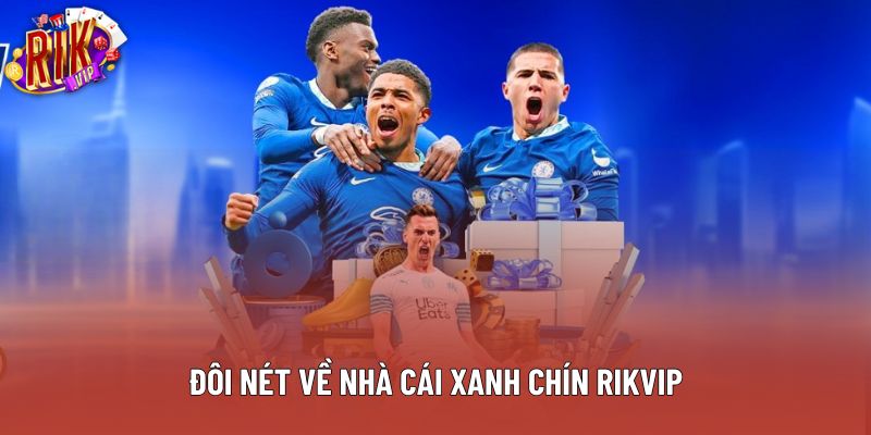 Đôi nét về nhà cái xanh chín Rikvip Đôi nét về nhà cái xanh chín Rikvip